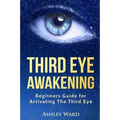 Third Eye Awakening: Beginners Guide for Activating The Third Eye