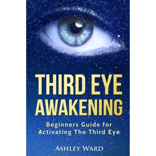 Third Eye Awakening: Beginners Guide for Activating The Third Eye