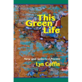This Green Life: New and Selected
