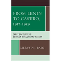 From Lenin to Castro, 1917-1959: Early Encounters between Moscow and Havana