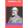 General Lee: A Biography of Robert E. Lee