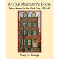 An Old Merchant's House: Life at Home in New York City 1835-1865