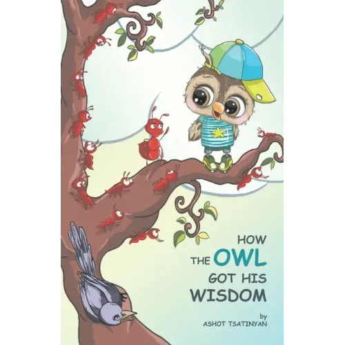 How the Owl Got His Wisdom: an empowering children's book about responsibility ( HOW THE OWL GOT HIS WISDOM)