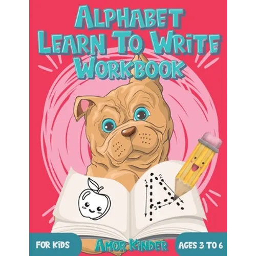 Alphabet Learn to Write Workbook for Kids Ages 3 to 6: Letter and Number Tracing for Kindergarten and Preschoolers with Cute Dog Design