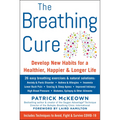 The Breathing Cure: Develop New Habits for a Healthier, Happier, and Longer Life with a Foreword by Laird Hamilton