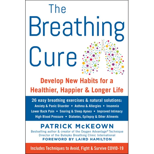 The Breathing Cure: Develop New Habits for a Healthier, Happier, and Longer Life with a Foreword by Laird Hamilton