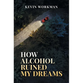 How Alcohol ruined my dreams