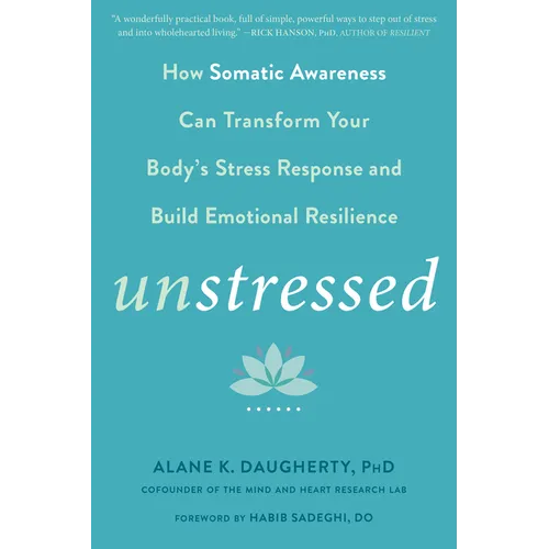 Unstressed: How Somatic Awareness Can Transform Your Body's Stress Response and Build Emotional Resilience