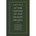 At the Center of the Human Drama: The Philosophy of Karol Wojtyla/Pope John Paul II