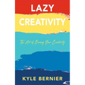 Lazy Creativity: The Art of Owning Your Creativity