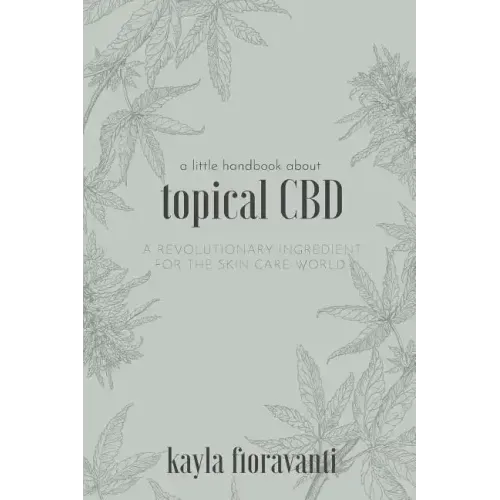 A Little Handbook about Topical CBD: A Revolutionary Ingredient for the Skincare World