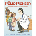 The Polio Pioneer: Dr. Jonas Salk and the Polio Vaccine