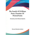 The Family Of William Penn, Founder Of Pennsylvania: Ancestry And Descendants