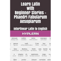 Learn Latin with Beginner Stories - Phaedri Fabularum Aesopiarum: Interlinear Latin to English