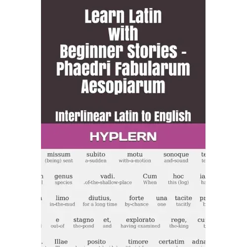 Learn Latin with Beginner Stories - Phaedri Fabularum Aesopiarum: Interlinear Latin to English