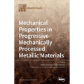 Mechanical Properties in Progressive Mechanically Processed Metallic Materials