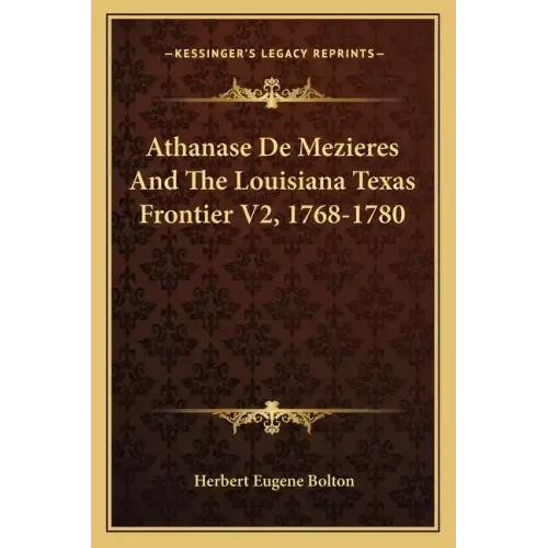 Athanase de Mezieres and the Louisiana Texas Frontier V2, 1768-1780