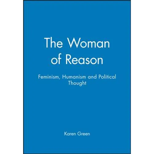 The Woman of Reason: Feminism, Humanism and Political Thought