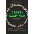 Cross-Examined: The Life-Changing Power Of The Death Of Jesus