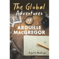 The Global Adventures of Arguille MacGregor