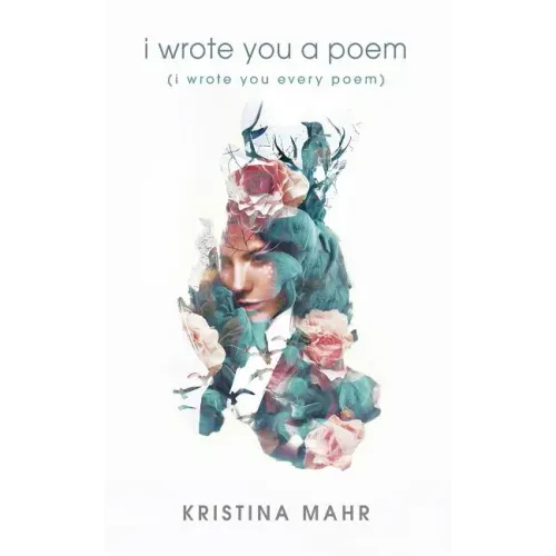 I Wrote You a Poem: (I Wrote You Every Poem)