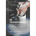Be Transformed: Essential Principles for Personal and Public Life