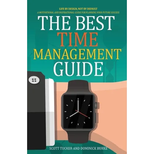 The Best Time Management Guide: Life By Design, Not By Default