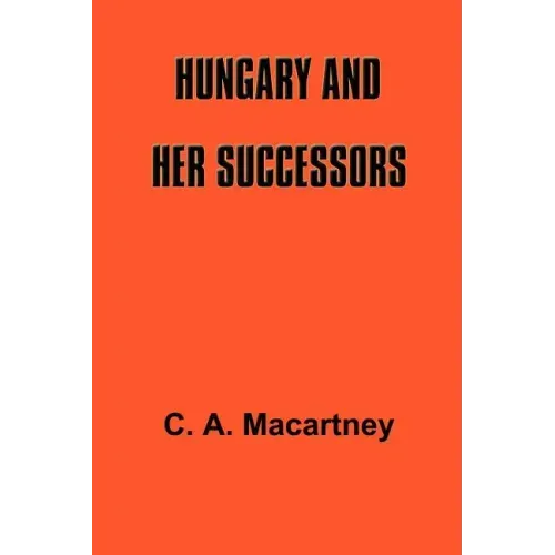 Hungary and Her Successors: The Treaty of Trianon and Its Consequences, 1919-1937