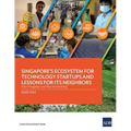 Singapore's Ecosystem for Technology Startups and Lessons for Its Neighbors