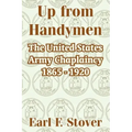 Up from Handymen: The United States Army Chaplaincy 1865 - 1920