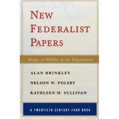 New Federalist Papers: Essays in Defense of the Constitution (A Twentieth Century Fund Book)