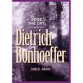 Seize the Day with Dietrich Bonhoeffer: A 365 Day Devotional