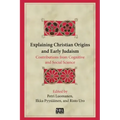 Explaining Christian Origins and Early Judaism: Contributions from Cognitive and Social Science