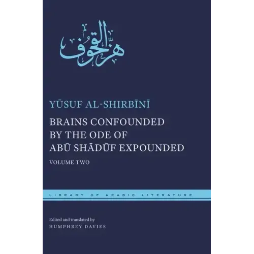 Brains Confounded by the Ode of Abū Shādūf Expounded: Volume Two