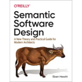 Semantic Software Design: A New Theory and Practical Guide for Modern Architects