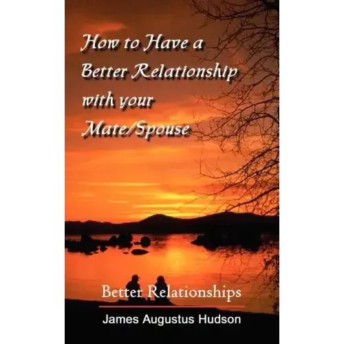 How to Have a Better Relationship with your Mate/Spouse: Better Relationships