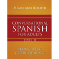 Conversational Spanish For Adults Seeing What You're Hearing! Level II