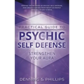 Practical Guide to Psychic Self-Defense: Strengthen Your Aura