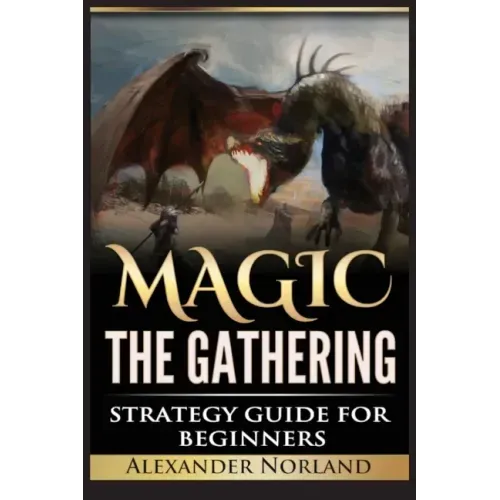 Magic The Gathering: Strategy Guide For Beginners (MTG, Best Strategies, Winning)