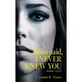 Jesus said, I NEVER KNEW YOU