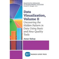 Data Visualization, Volume II: Uncovering the Hidden Pattern in Data Using Basic and New Quality Tools