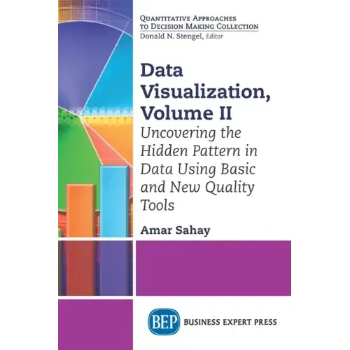 Data Visualization, Volume II: Uncovering the Hidden Pattern in Data Using Basic and New Quality Tools
