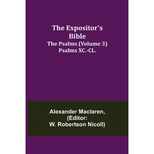 The Expositor's Bible: The Psalms (Volume 3) Psalms XC.-CL.