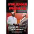War Horror Unresolved: Long Walk To Peace And Justice In East And Central Africa