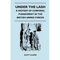 Under The Lash - A History Of Corporal Punishment In The British Armed Forces