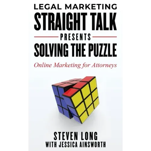 Legal Marketing Straight Talk Presents: Solving the Puzzle - Online Marketing for Attorneys