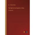 The Fight for the Republic in China: in large print