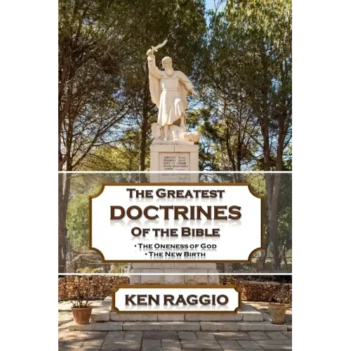The Greatest Doctrines Of The Bible: The Oneness of God and the New Birth