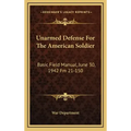 Unarmed Defense for the American Soldier: Basic Field Manual, June 30, 1942 FM 21-150