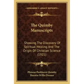 The Quimby Manuscripts: Showing The Discovery Of Spiritual Healing And The Origin Of Christian Science (1921)
